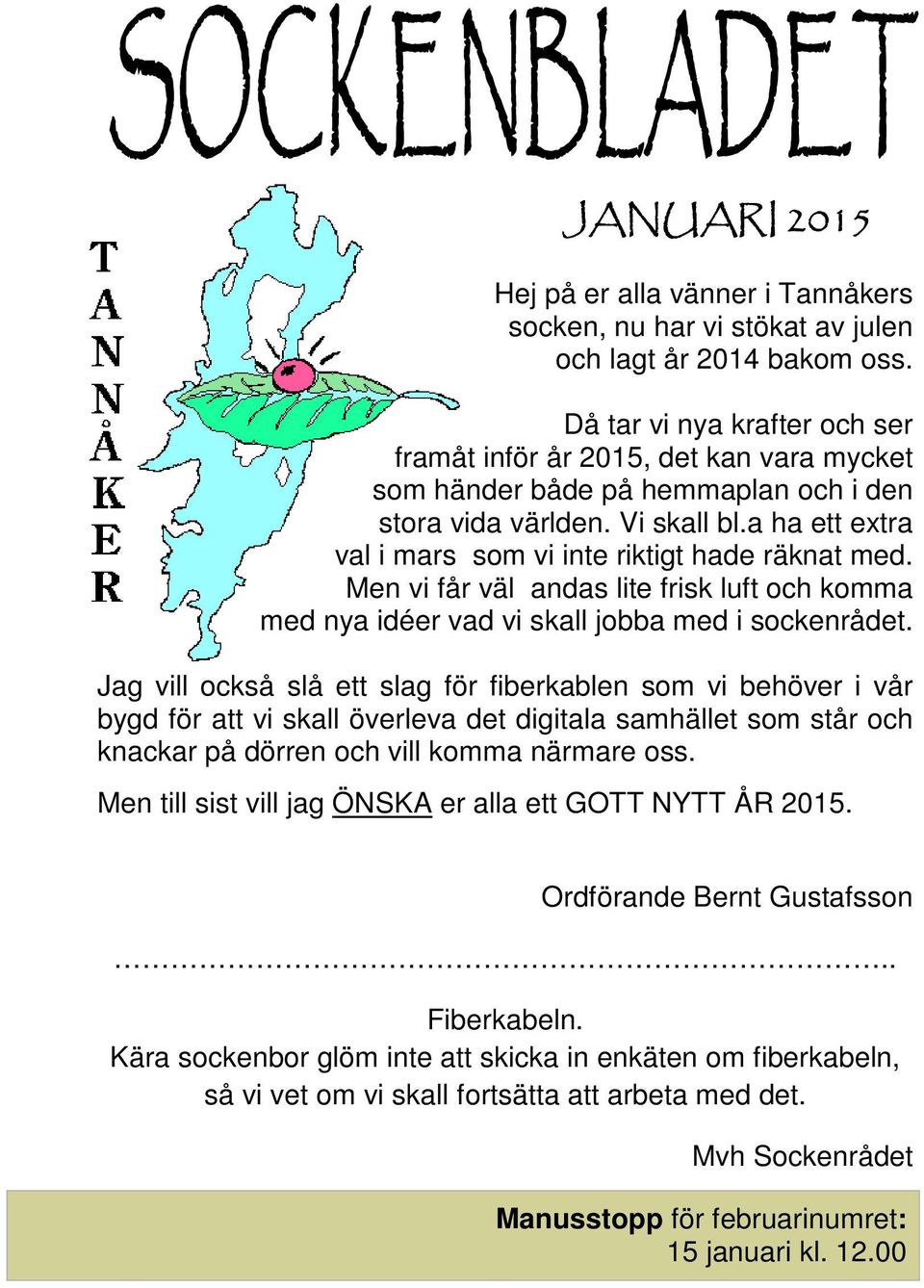 a ha ett extra val i mars som vi inte riktigt hade räknat med. Men vi får väl andas lite frisk luft och komma med nya idéer vad vi skall jobba med i sockenrådet.