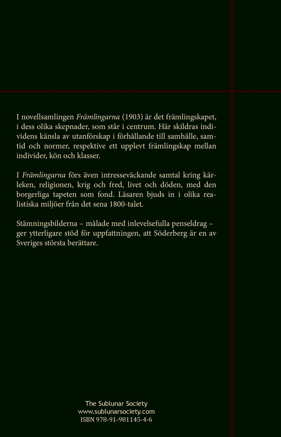 I Främlingarna förs även intresseväckande samtal kring kärleken, religionen, krig och fred, livet och döden, med den borgerliga tapeten som fond.