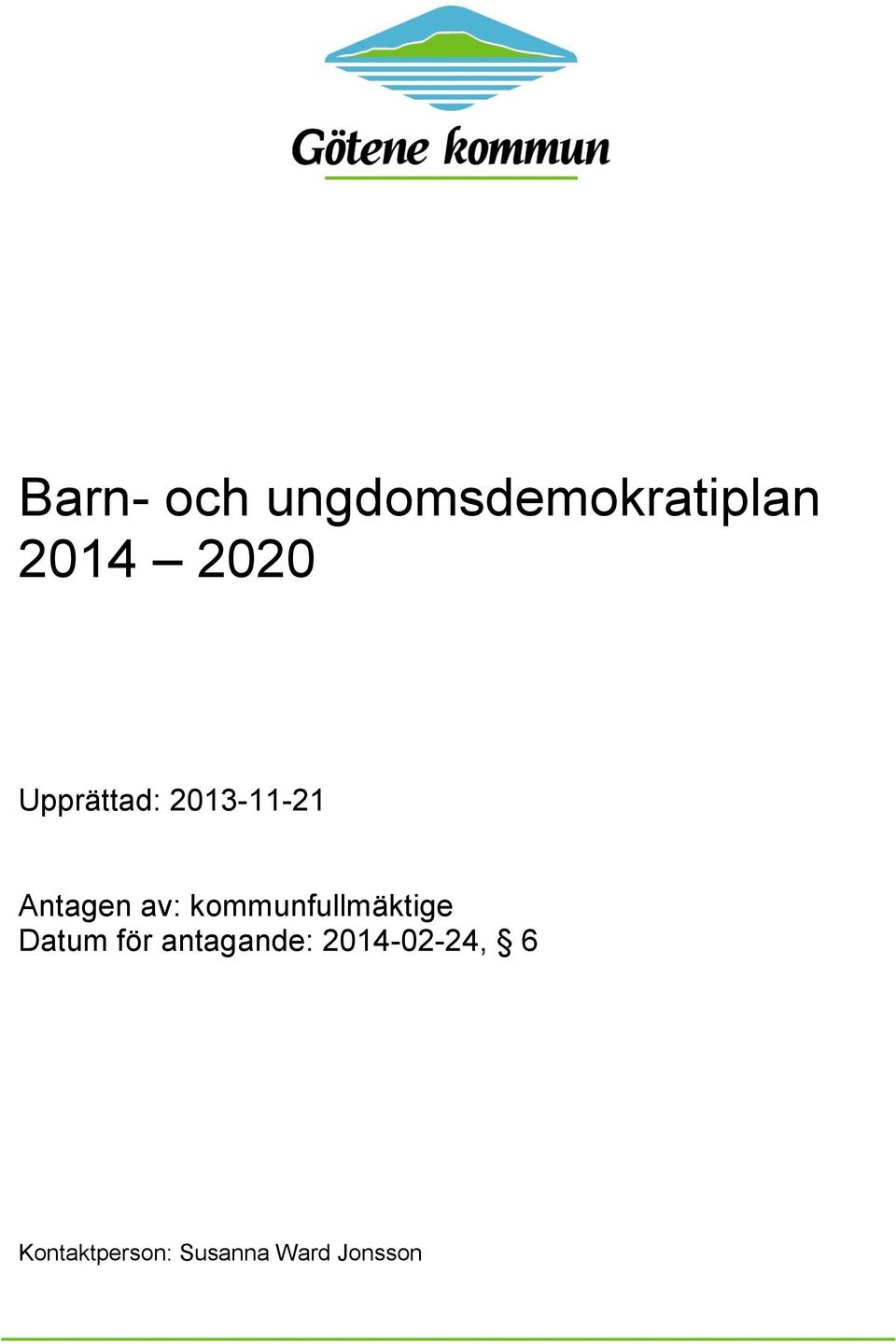 kommunfullmäktige Datum för antagande: