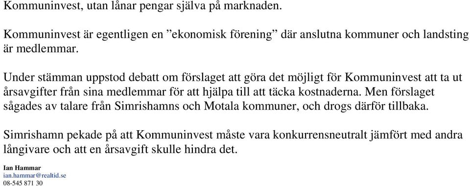 Under stämman uppstod debatt om förslaget att göra det möjligt för Kommuninvest att ta ut årsavgifter från sina medlemmar för att hjälpa till att