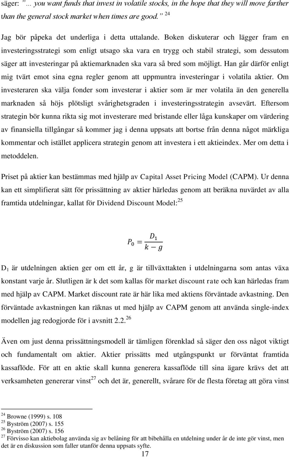 Han går därför enligt mig tvärt emot sina egna regler genom att uppmuntra investeringar i volatila aktier.