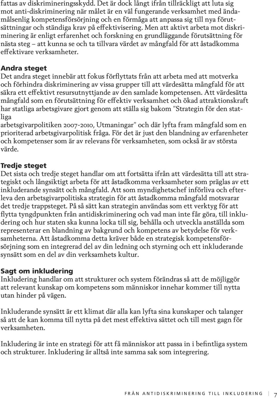 förutsättningar och ständiga krav på effektivisering.