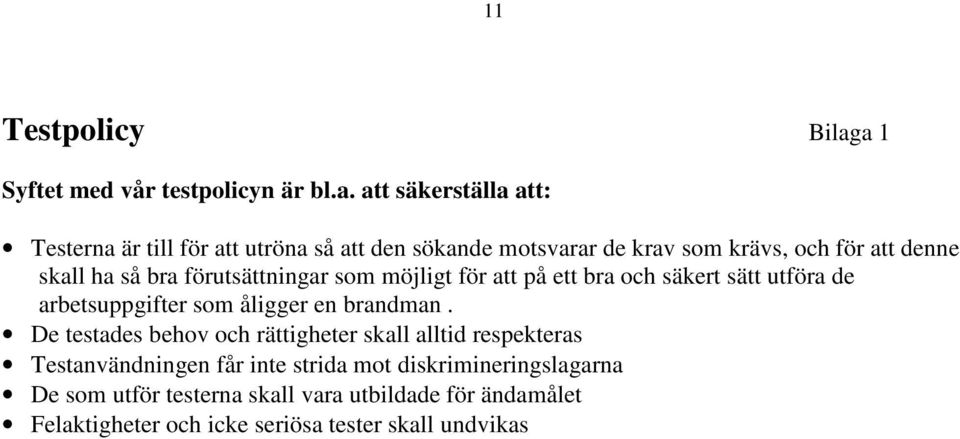 krävs, och för att denne skall ha så bra förutsättningar som möjligt för att på ett bra och säkert sätt utföra de arbetsuppgifter som