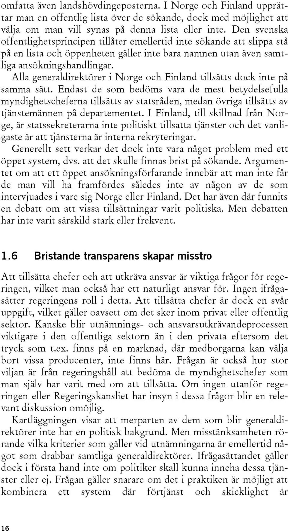 Alla generaldirektörer i orge och Finland tillsätts dock inte på samma sätt.