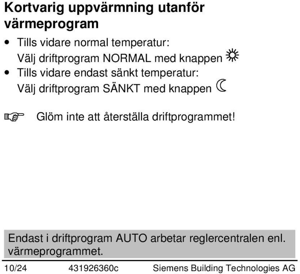 SÄNKT med knappen Glöm inte att återställa driftprogrammet!