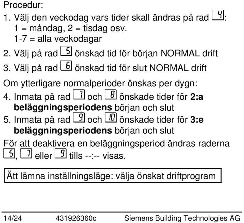 Inmata på rad och önskade tider för 2:a beläggningsperiodens början och slut 5.