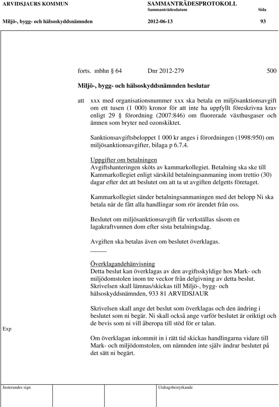 föreskrivna krav enligt 29 förordning (2007:846) om fluorerade växthusgaser och ämnen som bryter ned ozonskiktet.