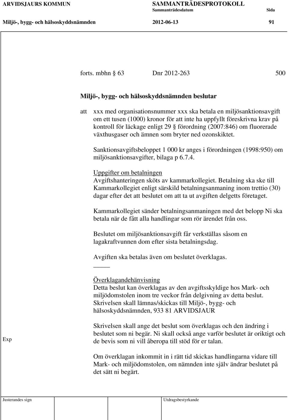 föreskrivna krav på kontroll för läckage enligt 29 förordning (2007:846) om fluorerade växthusgaser och ämnen som bryter ned ozonskiktet.