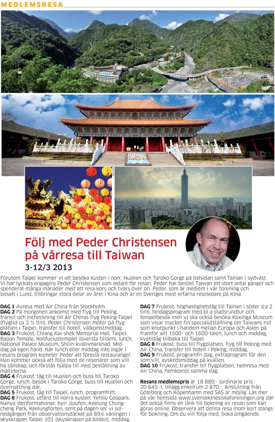 Peder, som är medlem i vår förening och bosatt i Lund, tillbringar stora delar av året i Kina och är en Sveriges mest erfarna reseledare på Kina. DAG 1 Avresa med Air China från Stockholm.