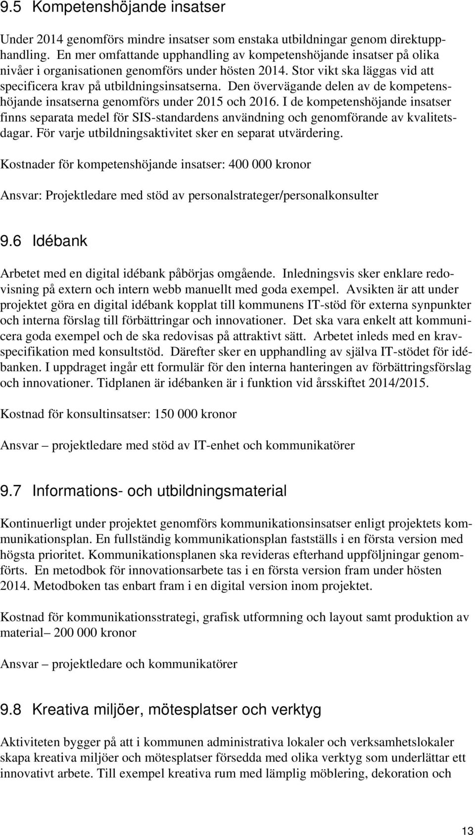 Den övervägande delen av de kompetenshöjande insatserna genomförs under 2015 och 2016.