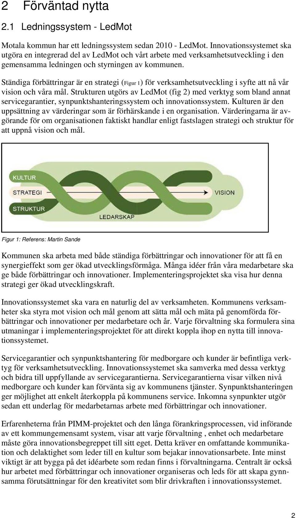 Ständiga förbättringar är en strategi (Figur 1) för verksamhetsutveckling i syfte att nå vår vision och våra mål.