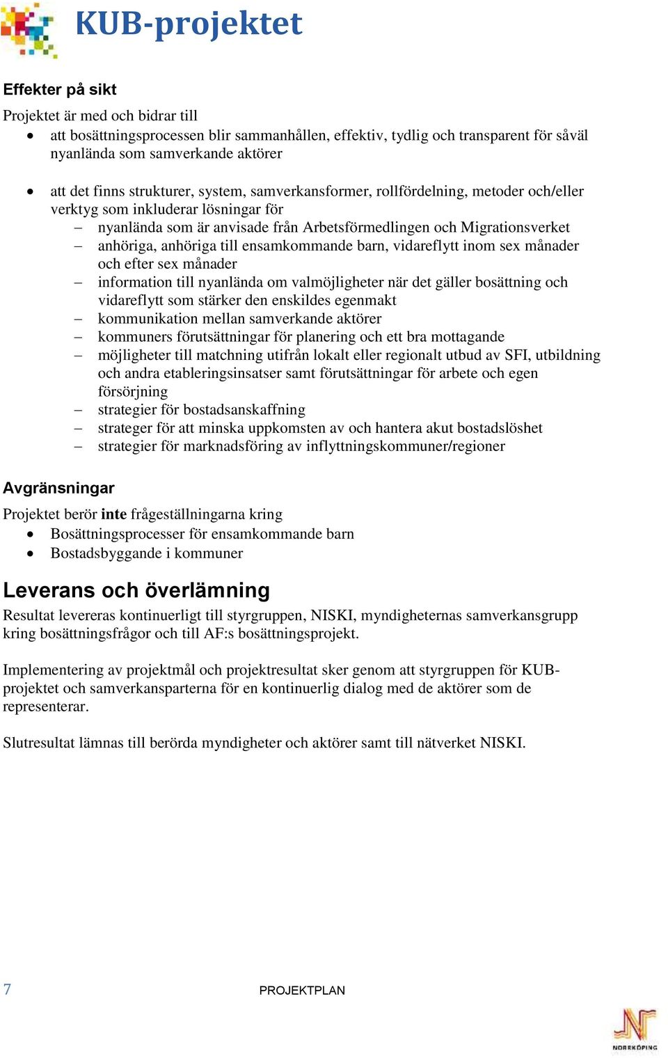 ensamkommande barn, vidareflytt inom sex månader och efter sex månader information till nyanlända om valmöjligheter när det gäller bosättning och vidareflytt som stärker den enskildes egenmakt