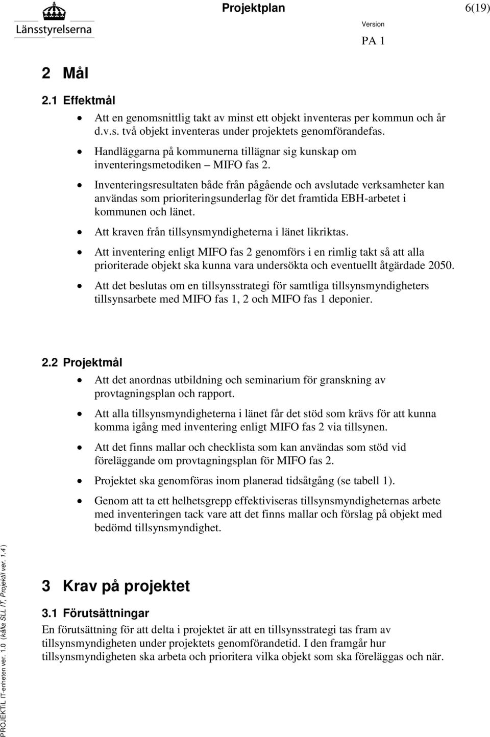 Inventeringsresultaten både från pågående och avslutade verksamheter kan användas som prioriteringsunderlag för det framtida EBH-arbetet i kommunen och länet.