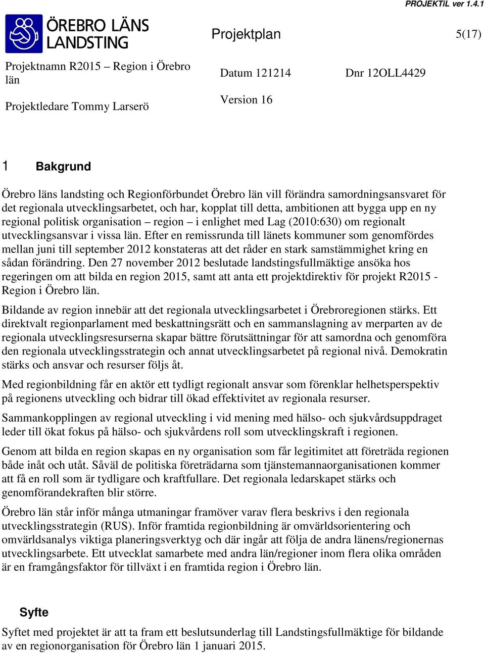 Efter en remissrunda till ets kommuner som genomfördes mellan juni till september 2012 konstateras att det råder en stark samstämmighet kring en sådan förändring.