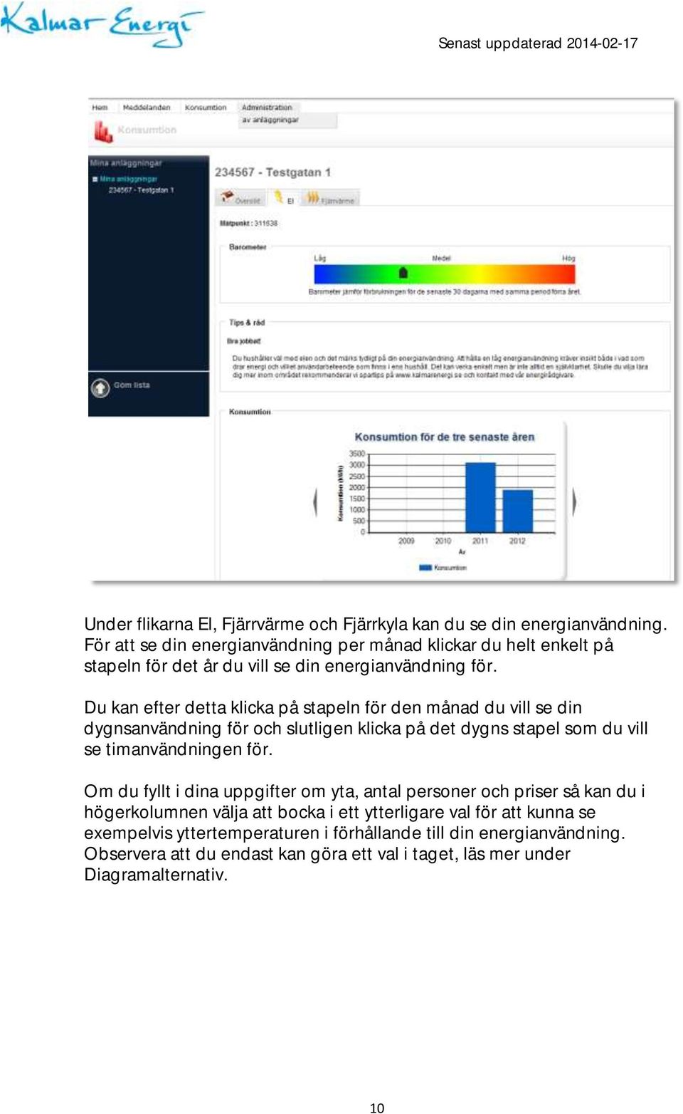 Du kan efter detta klicka på stapeln för den månad du vill se din dygnsanvändning för och slutligen klicka på det dygns stapel som du vill se timanvändningen för.