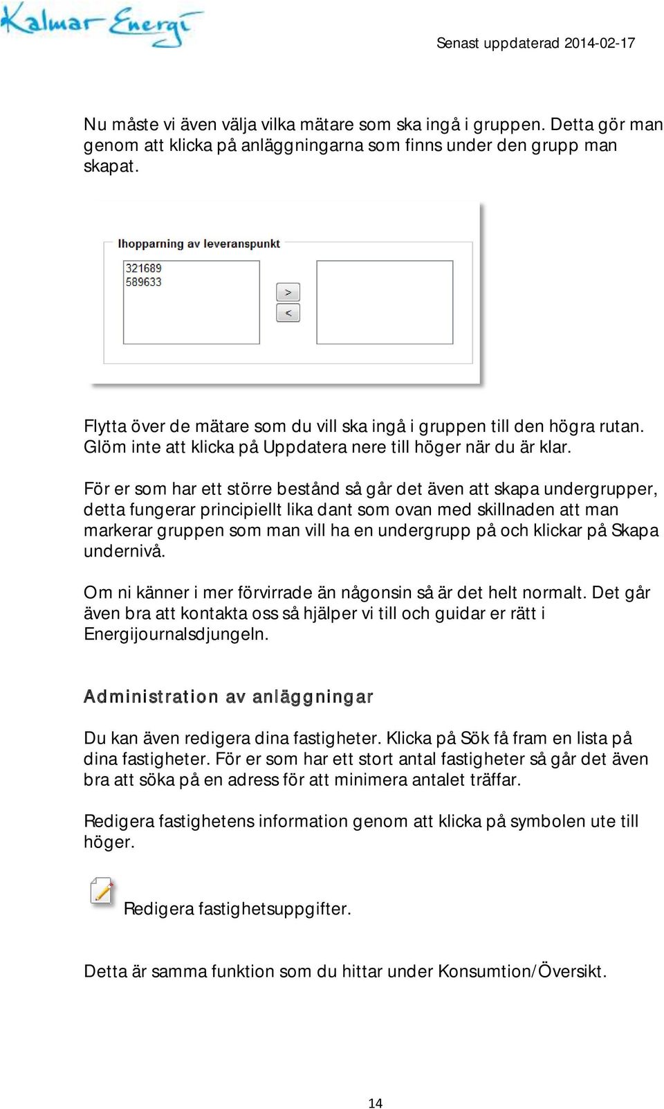 För er som har ett större bestånd så går det även att skapa undergrupper, detta fungerar principiellt lika dant som ovan med skillnaden att man markerar gruppen som man vill ha en undergrupp på och