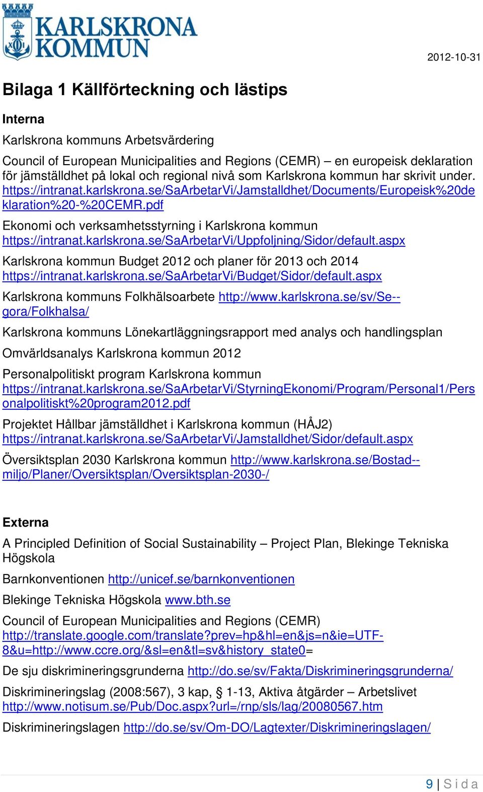 pdf Ekonomi och verksamhetsstyrning i Karlskrona kommun https://intranat.karlskrona.se/saarbetarvi/uppfoljning/sidor/default.