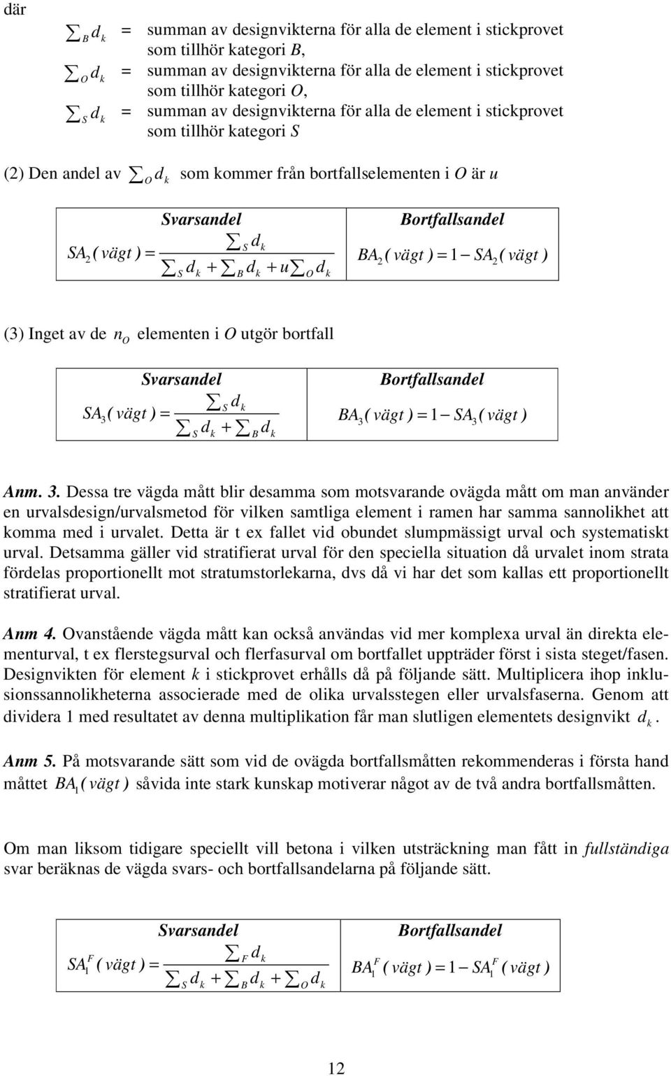 = 1 SA ( vägt ) 2 2 (3) Inget av de n O elementen i O utgör bortfall ( ) S dk SA3 vägt = d + S k B d k BA ( vägt ) = 1 SA ( vägt ) 3 