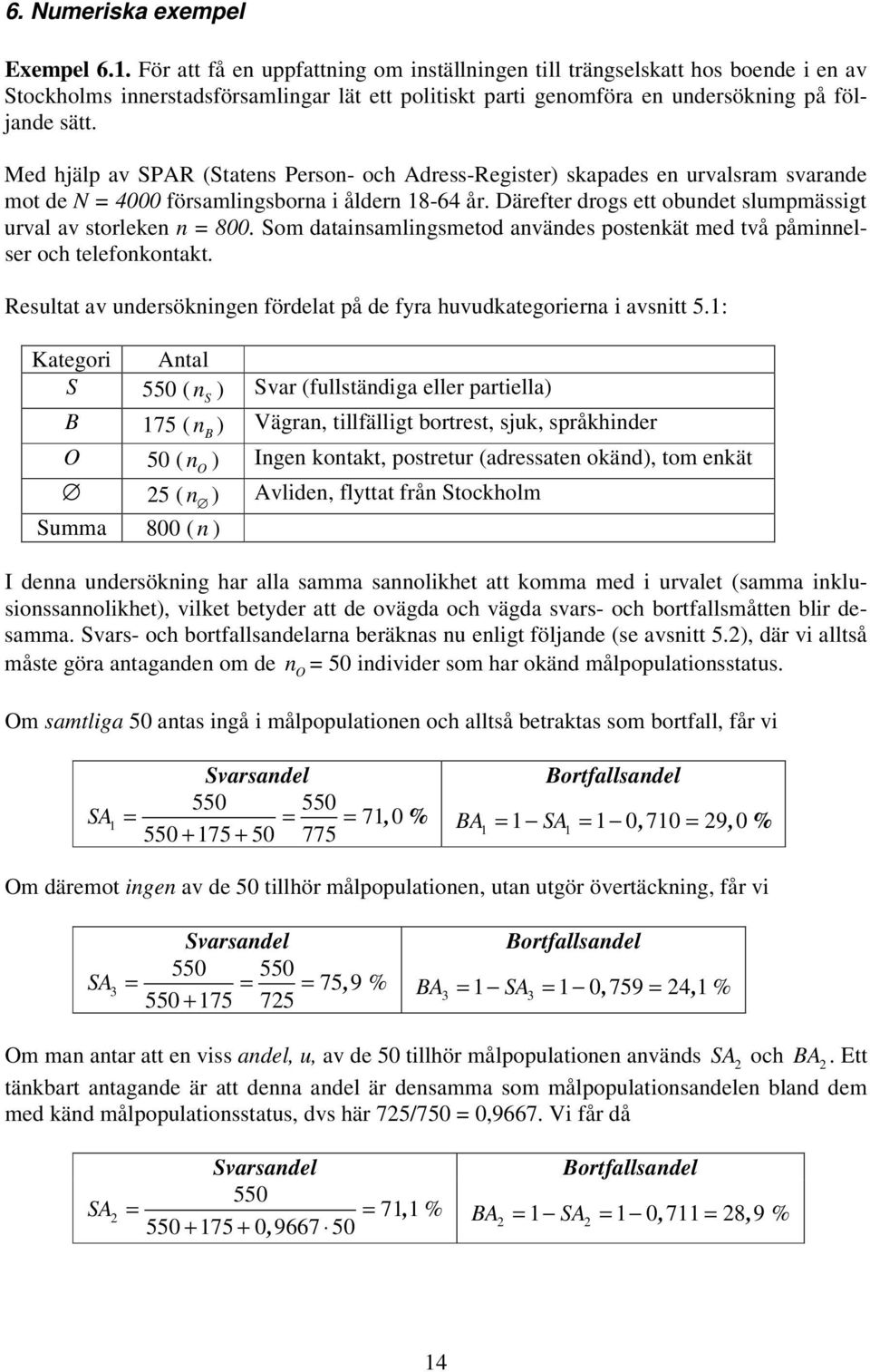 Med hjälp av SPAR (Statens Person- och Adress-Register) skapades en urvalsram svarande mot de N = 4000 församlingsborna i åldern 18-64 år.