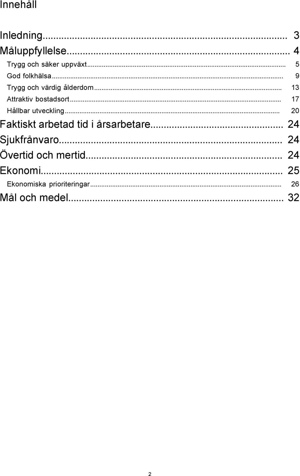 .. 17 Hållbar utveckling... 20 Faktiskt arbetad tid i årsarbetare.