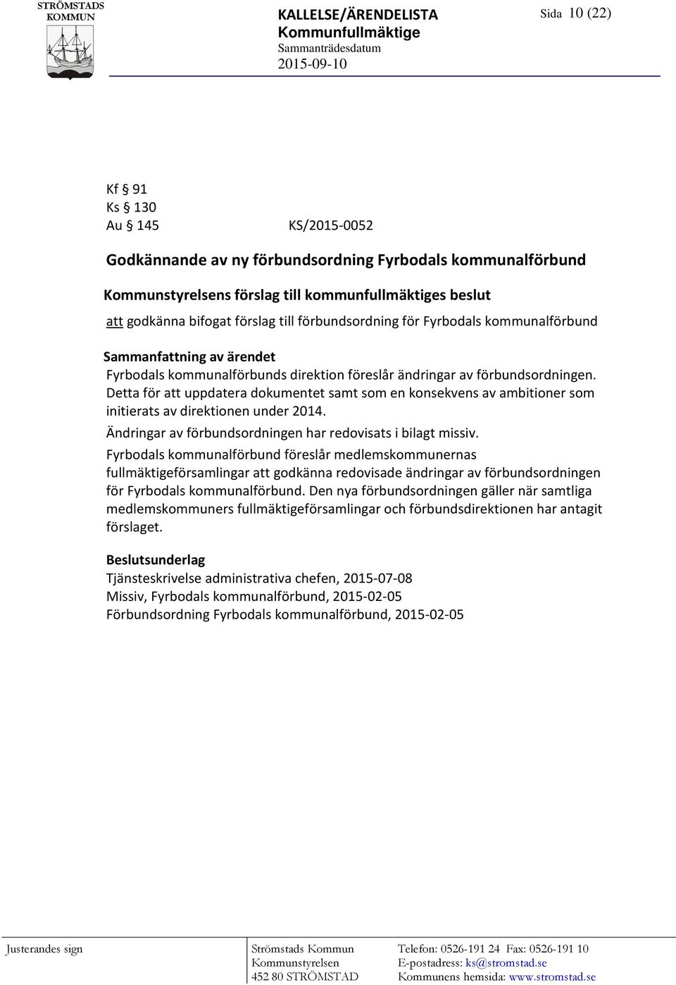 föreslår ändringar av förbundsordningen. Detta för att uppdatera dokumentet samt som en konsekvens av ambitioner som initierats av direktionen under 2014.