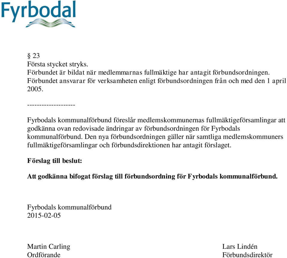 -------------------- Fyrbodals kommunalförbund föreslår medlemskommunernas fullmäktigeförsamlingar att godkänna ovan redovisade ändringar av förbundsordningen för Fyrbodals