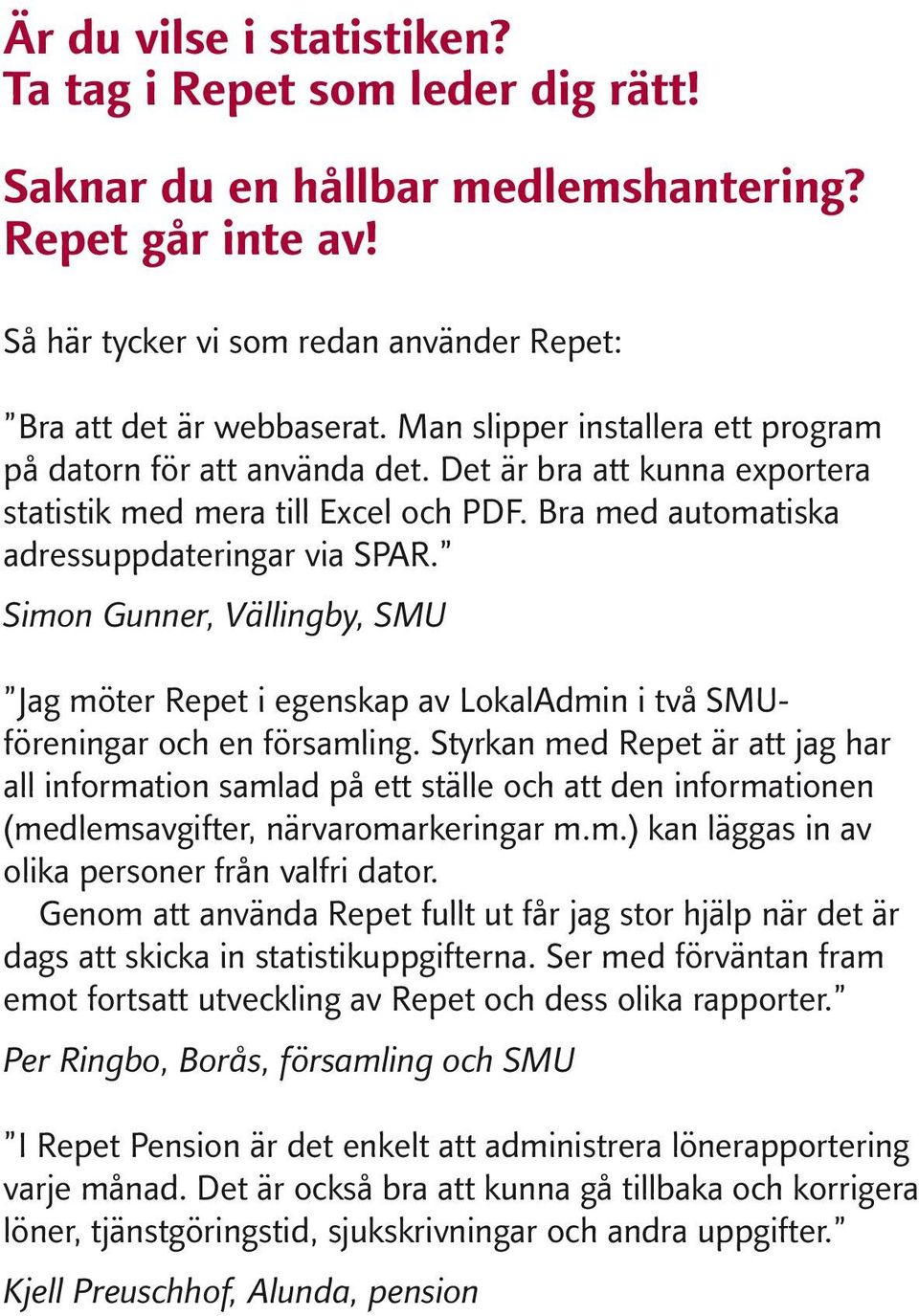 Simon Gunner, Vällingby, SMU Jag möter Repet i egenskap av LokalAdmin i två SMUföreningar och en församling.