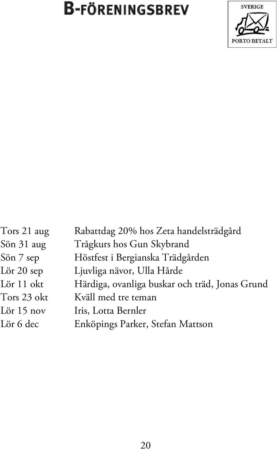 Bergianska Trädgården Ljuvliga nävor, Ulla Hårde Härdiga, ovanliga buskar och träd,