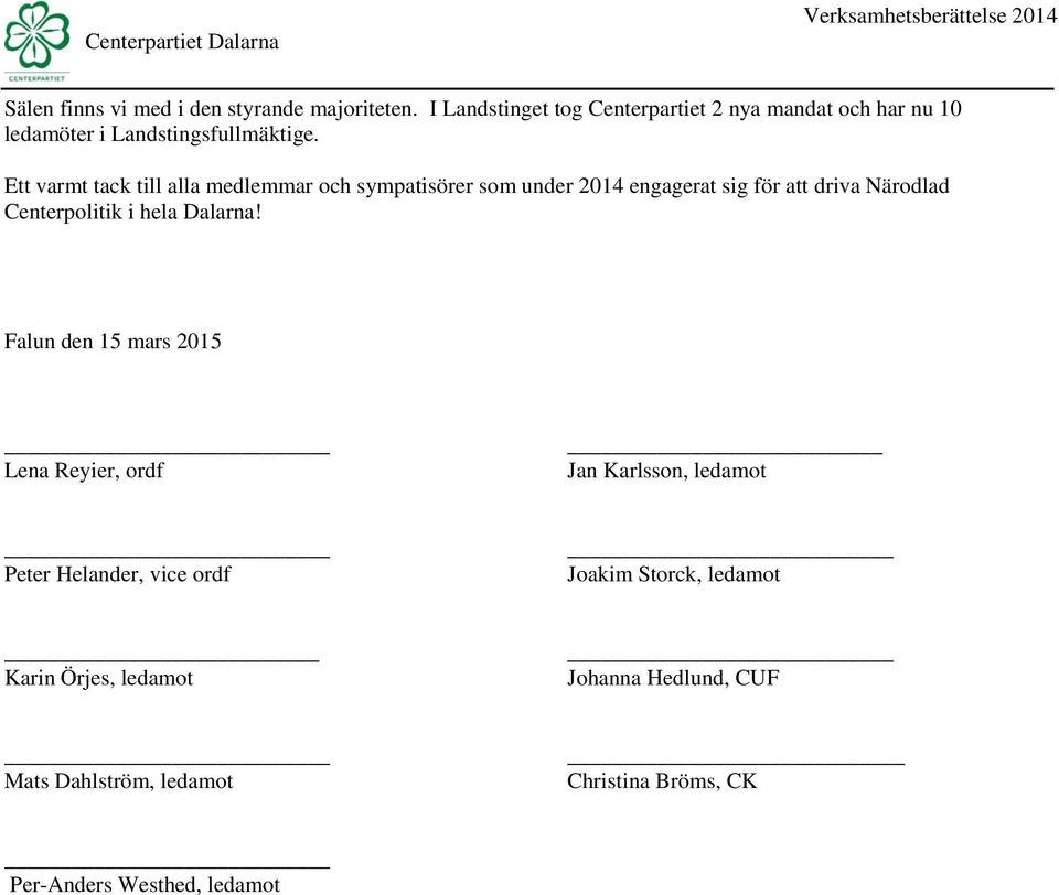 Ett varmt tack till alla medlemmar och sympatisörer som under 2014 engagerat sig för att driva Närodlad Centerpolitik i hela