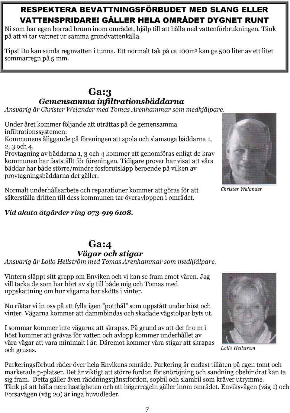 Ga:3 Gemensamma infiltrationsbäddarna Ansvarig är Christer Welander med Tomas Arenhammar som medhjälpare.