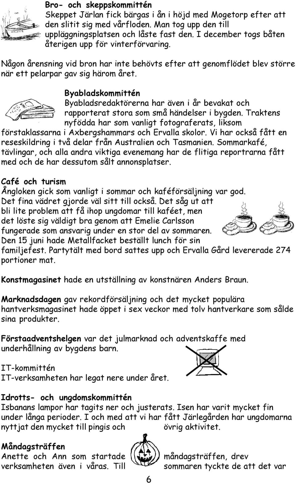 Byabladskommittén Byabladsredaktörerna har även i år bevakat och rapporterat stora som små händelser i bygden.