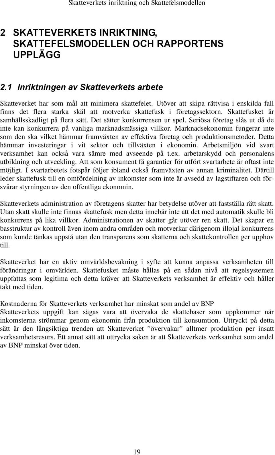 Sriös förtg slås ut å int kn konkurrr på vnlig mrknsmässig villkor. Mrknskonomin fungrr int som n sk vilkt hämmr frmväxtn v ffktiv förtg oh prouktionsmtor.