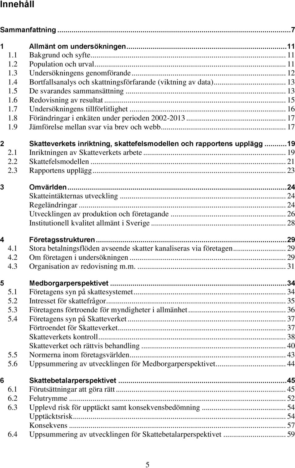 .. 17 2 Skttvrkts inriktning, skttflsmolln oh rpportns upplägg... 19 2.1 Inriktningn v Skttvrkts rt... 19 2.2 Skttflsmolln... 21 2.3 Rpportns upplägg... 23 3 Omvärln... 24 Skttintäktrns utvkling.