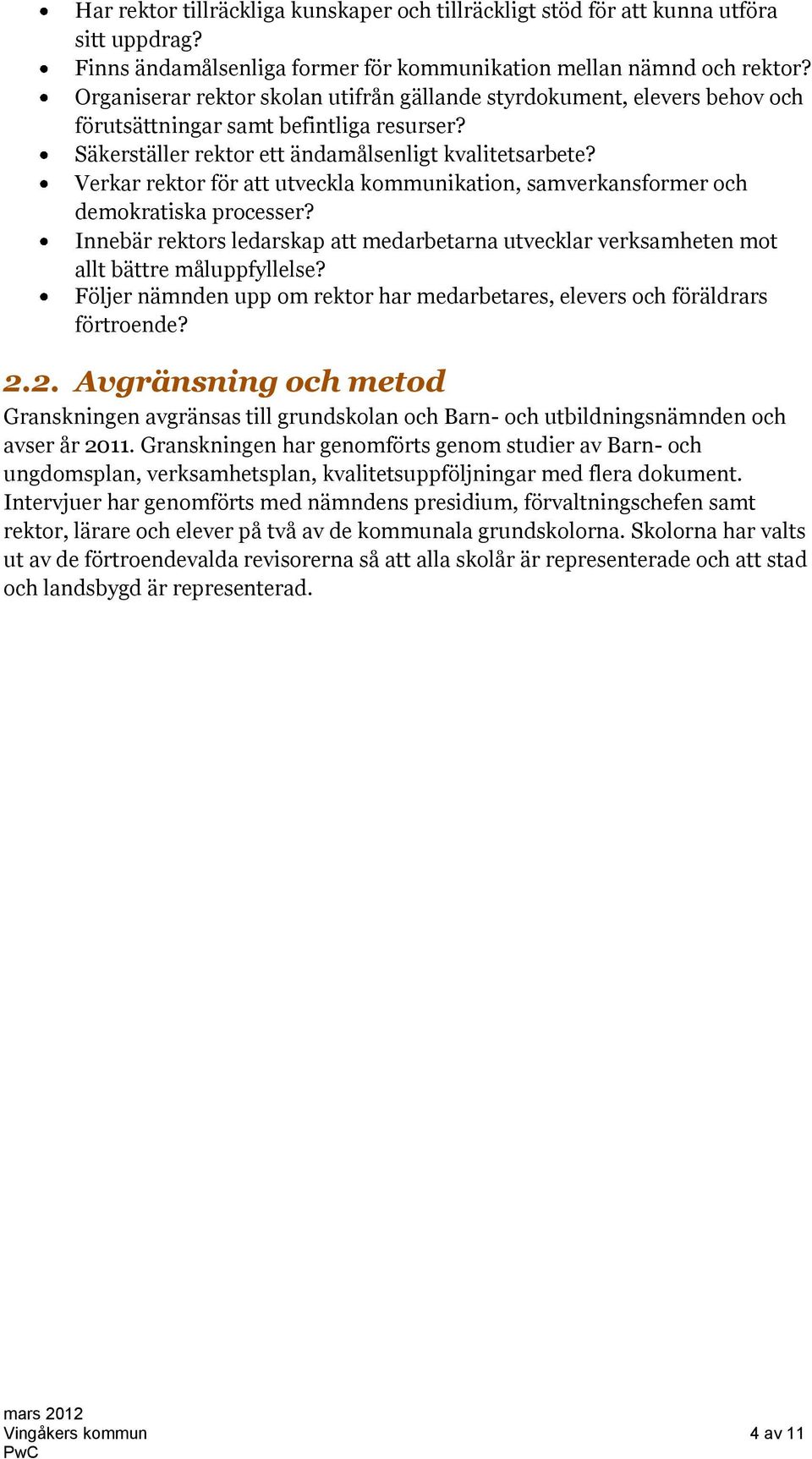 Verkar rektor för att utveckla kommunikation, samverkansformer och demokratiska processer? Innebär rektors ledarskap att medarbetarna utvecklar verksamheten mot allt bättre måluppfyllelse?