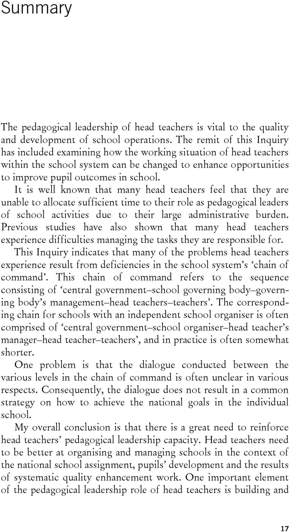 It is well known that many head teachers feel that they are unable to allocate sufficient time to their role as pedagogical leaders of school activities due to their large administrative burden.