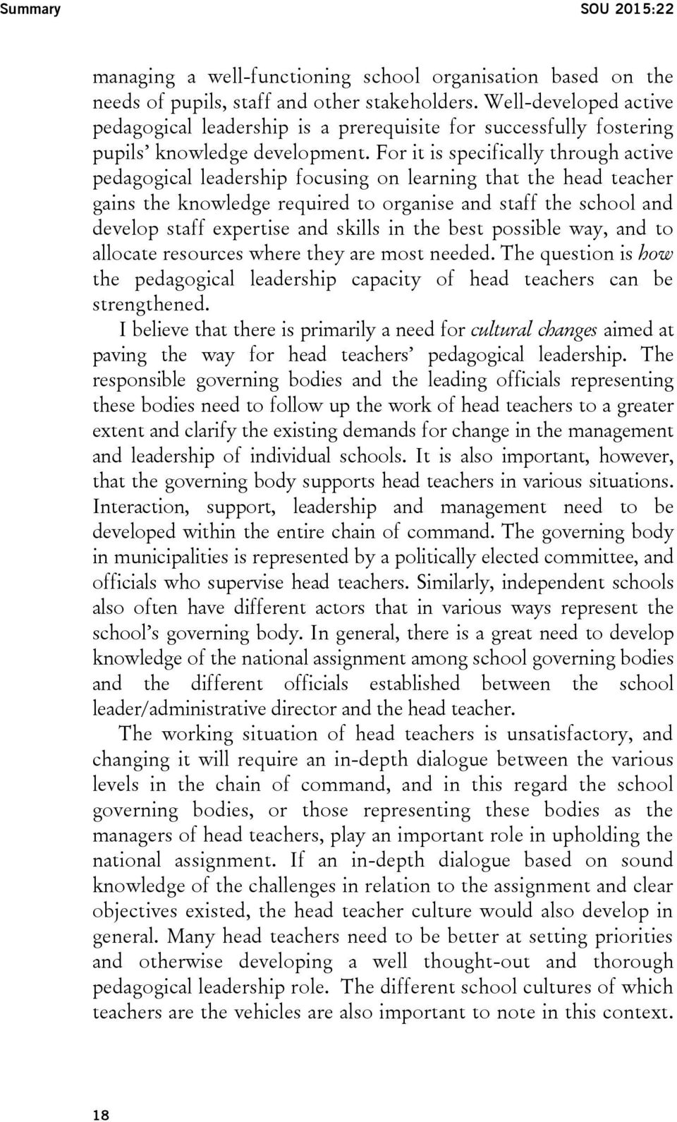 For it is specifically through active pedagogical leadership focusing on learning that the head teacher gains the knowledge required to organise and staff the school and develop staff expertise and