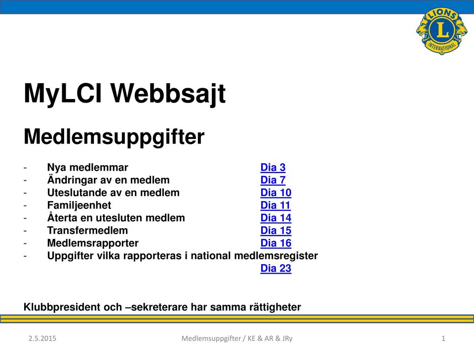 Transfermedlem Dia 15 - Medlemsrapporter Dia 16 - Uppgifter vilka rapporteras i national