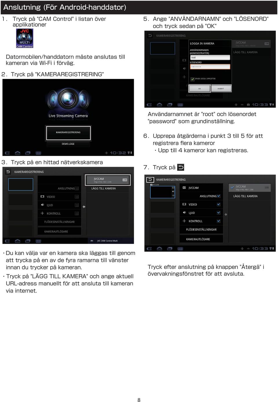 Tryck på "KAMERAREGISTRERING" Användarnamnet är "root" och lösenordet "password" som grundinställning. 6.