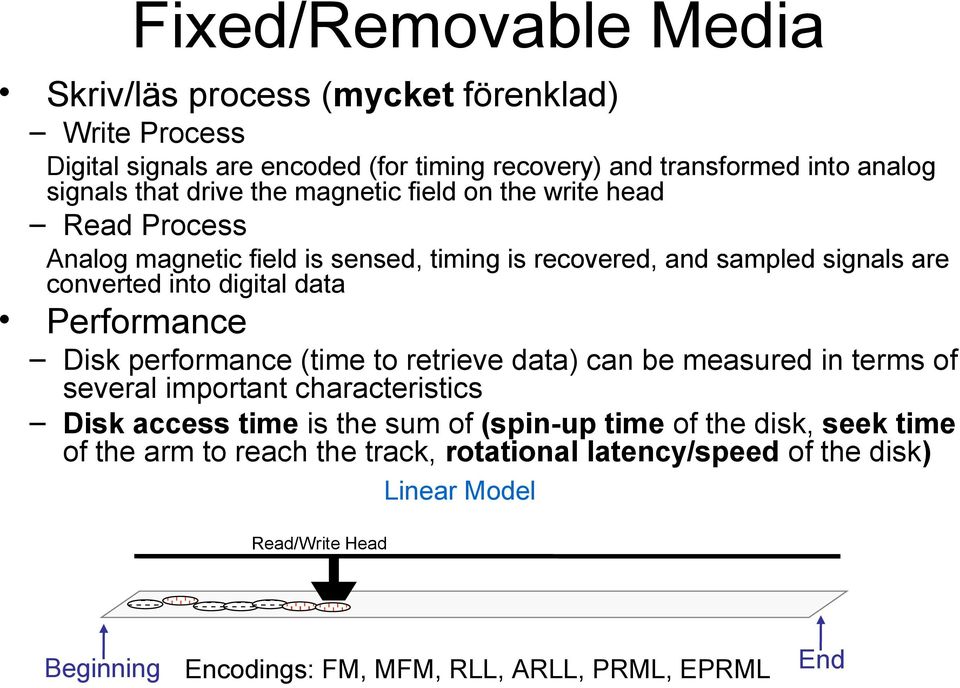 Performance Disk performance (time to retrieve data) can be measured in terms of several important characteristics Disk access time is the sum of (spin-up time of