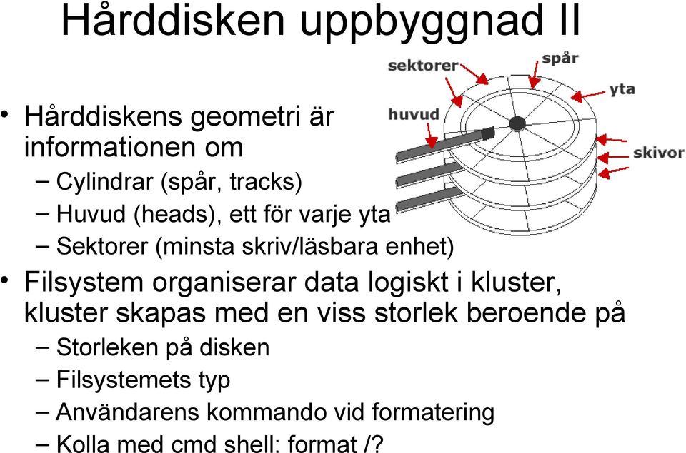 organiserar data logiskt i kluster, kluster skapas med en viss storlek beroende på