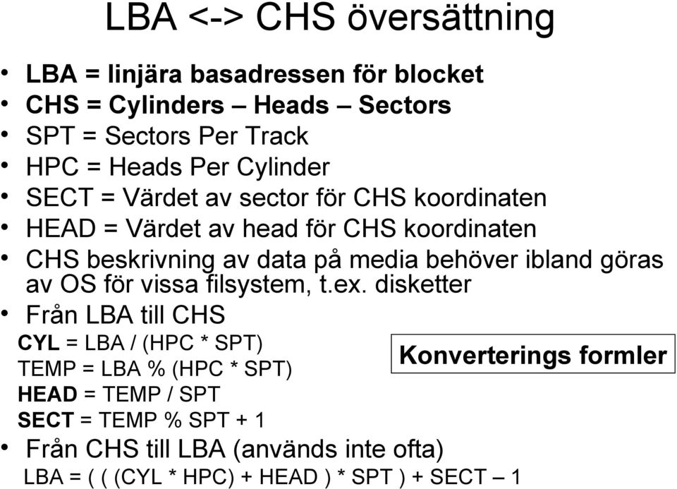 behöver ibland göras av OS för vissa filsystem, t.ex.