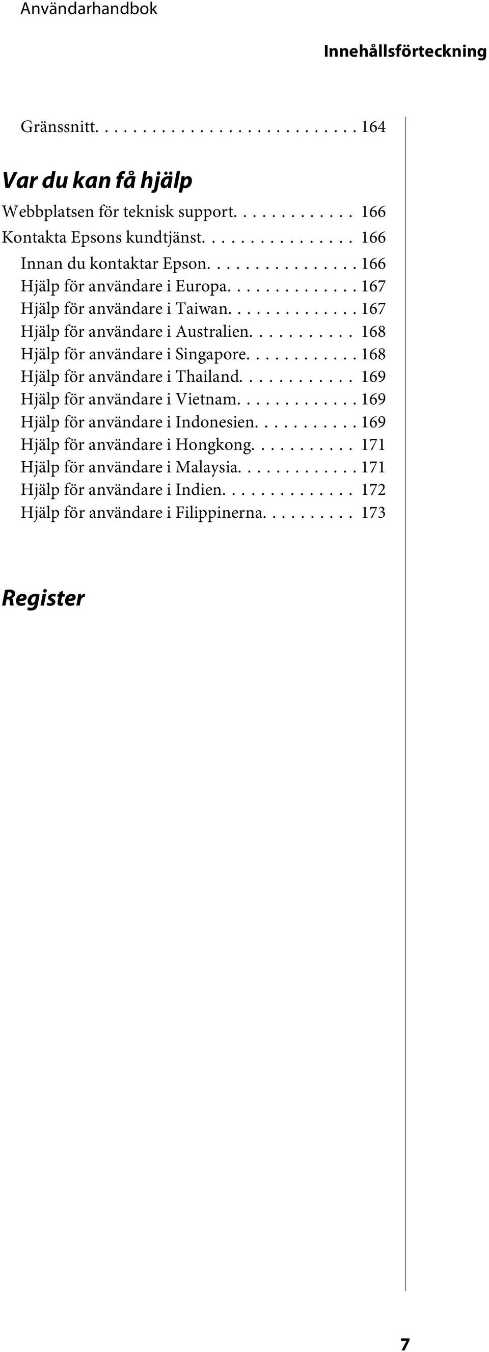 .. 168 Hjälp för användare i Singapore............ 168 Hjälp för användare i Thailand... 169 Hjälp för användare i Vietnam.