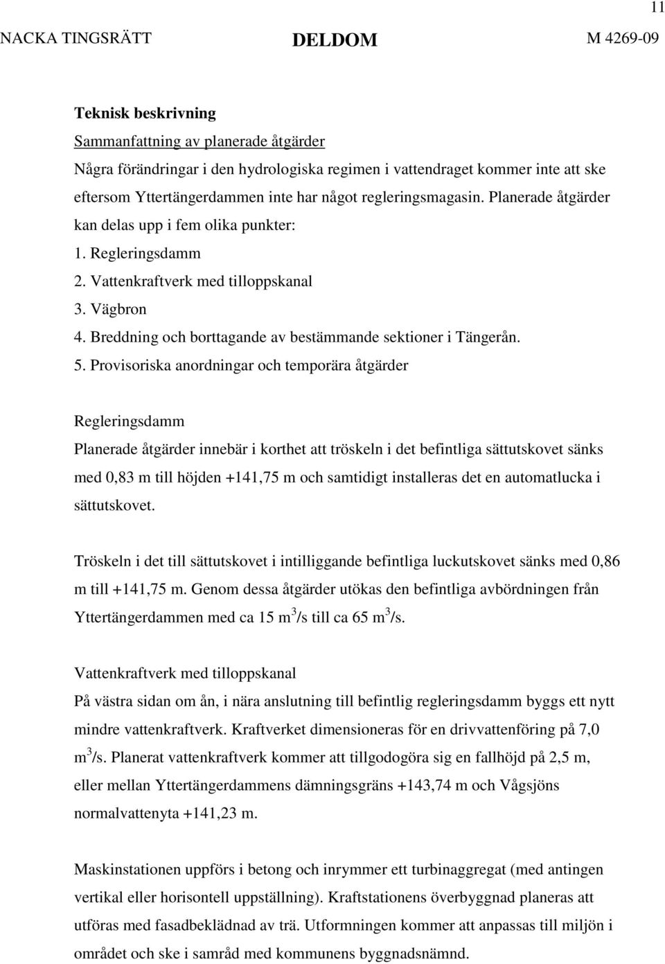 Breddning och borttagande av bestämmande sektioner i Tängerån. 5.