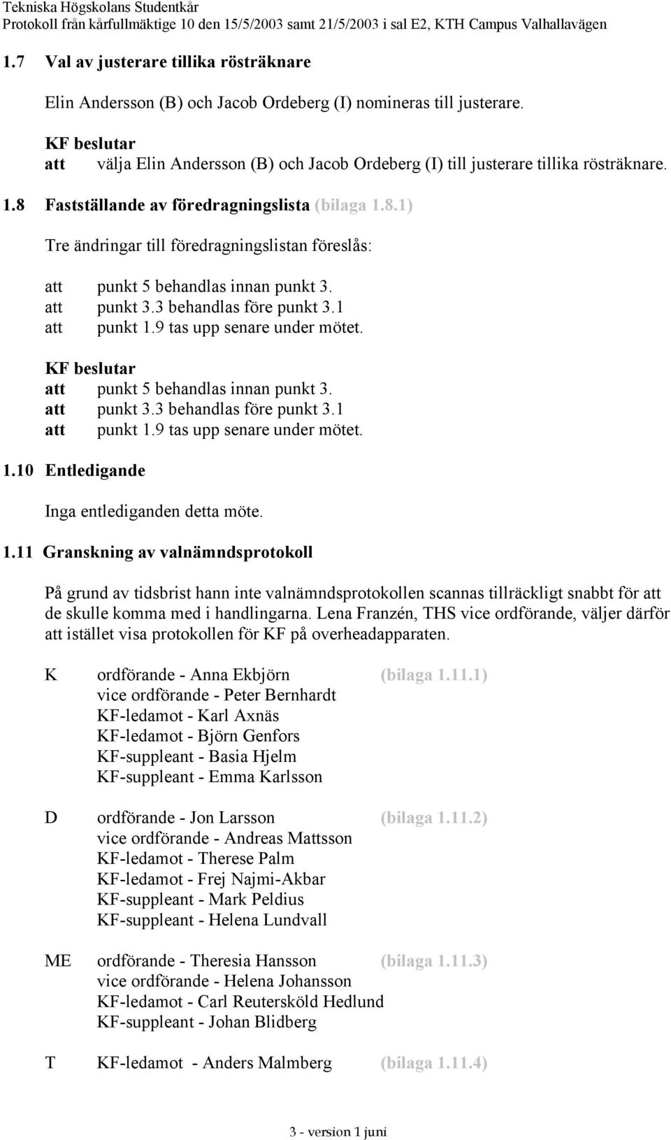 9 tas upp senare under mötet. att punkt 5 behandlas innan punkt 3. att punkt 3.3 behandlas före punkt 3.1 att punkt 1.