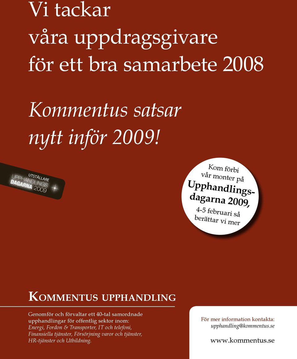 40-tal samordnade upphandlingar för offentlig sektor inom: Energi, Fordon & Transporter, IT och telefoni, Finansiella tjänster,