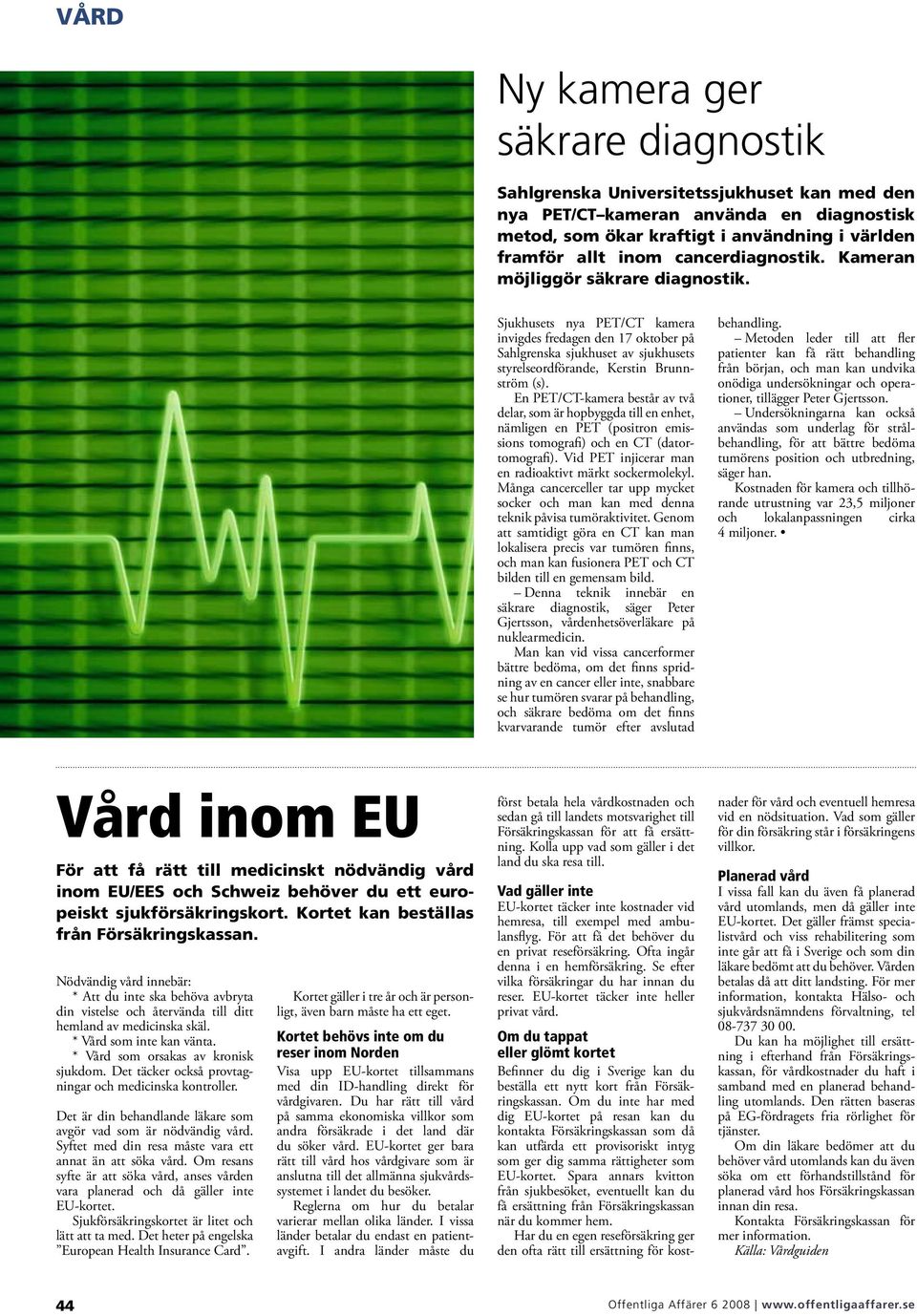 En PET/CT-kamera består av två delar, som är hopbyggda till en enhet, nämligen en PET (positron emissions tomografi) och en CT (datortomografi).