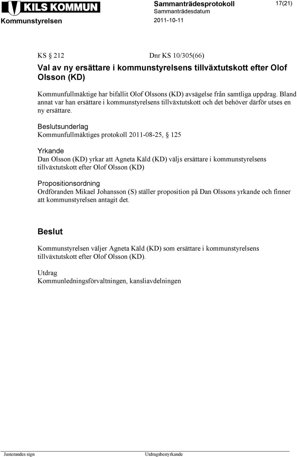 sunderlag Kommunfullmäktiges protokoll 2011-08-25, 125 Yrkande Dan Olsson (KD) yrkar att Agneta Käld (KD) väljs ersättare i kommunstyrelsens tillväxtutskott efter Olof Olsson (KD)