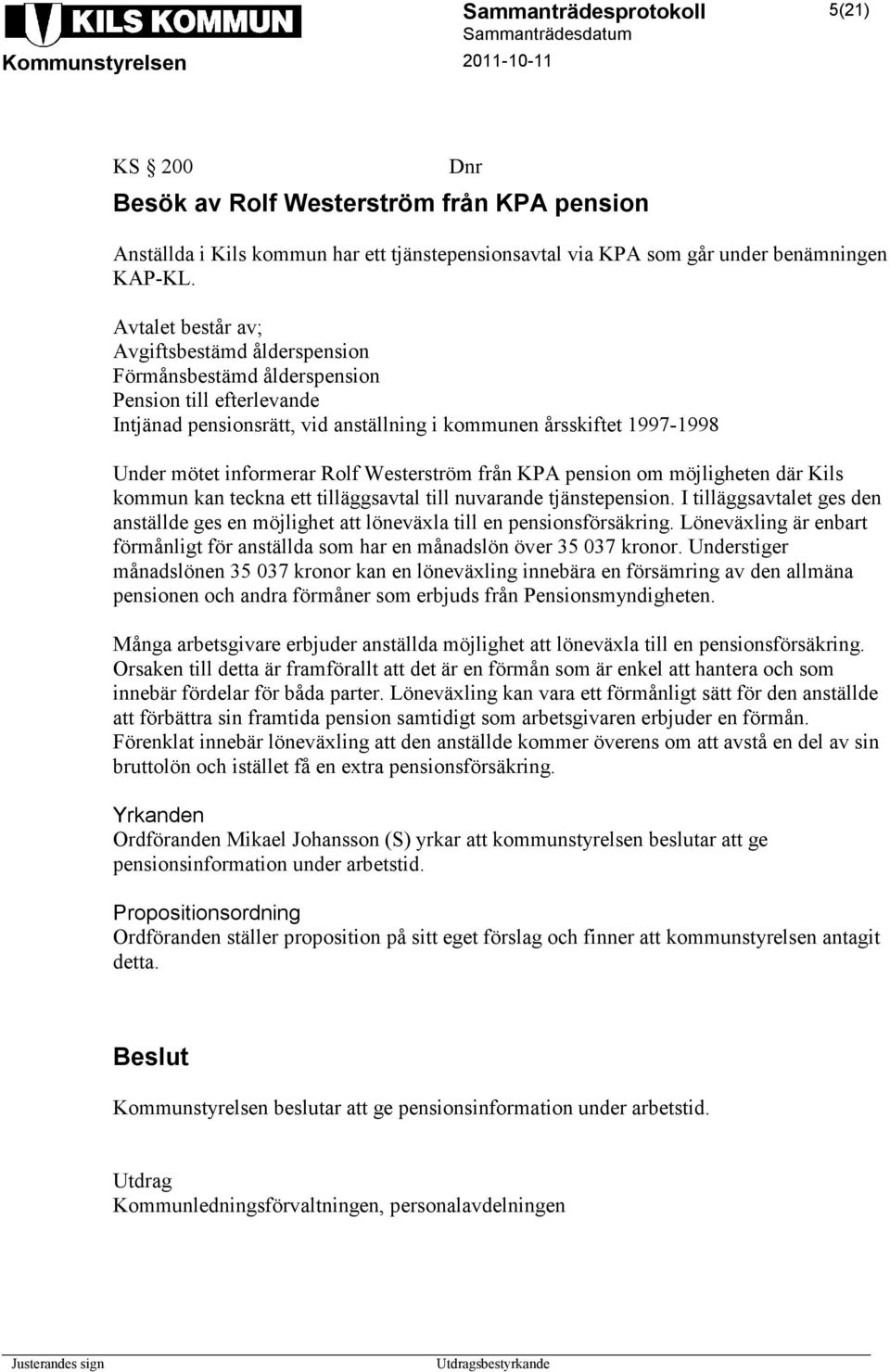 Rolf Westerström från KPA pension om möjligheten där Kils kommun kan teckna ett tilläggsavtal till nuvarande tjänstepension.