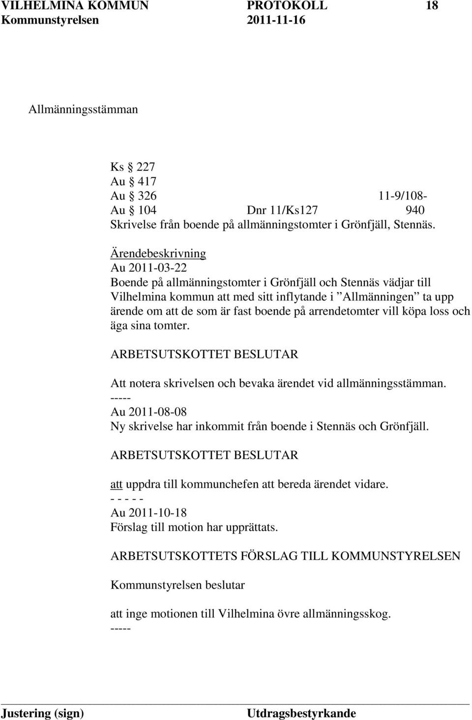 arrendetomter vill köpa loss och äga sina tomter. ARBETSUTSKOTTET BESLUTAR Att notera skrivelsen och bevaka ärendet vid allmänningsstämman.