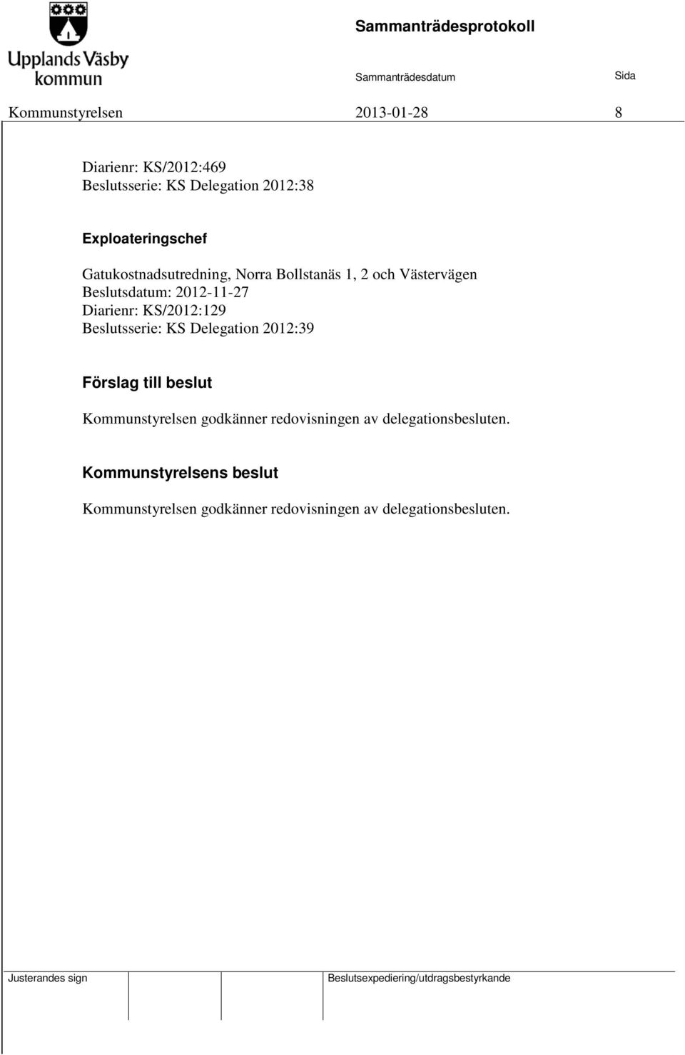 KS/2012:129 Beslutsserie: KS Delegation 2012:39 Förslag till beslut Kommunstyrelsen godkänner